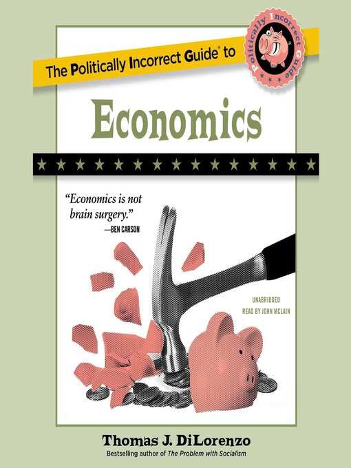 Title details for The Politically Incorrect Guide to Economics by Thomas J. DiLorenzo - Available